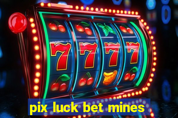 pix luck bet mines